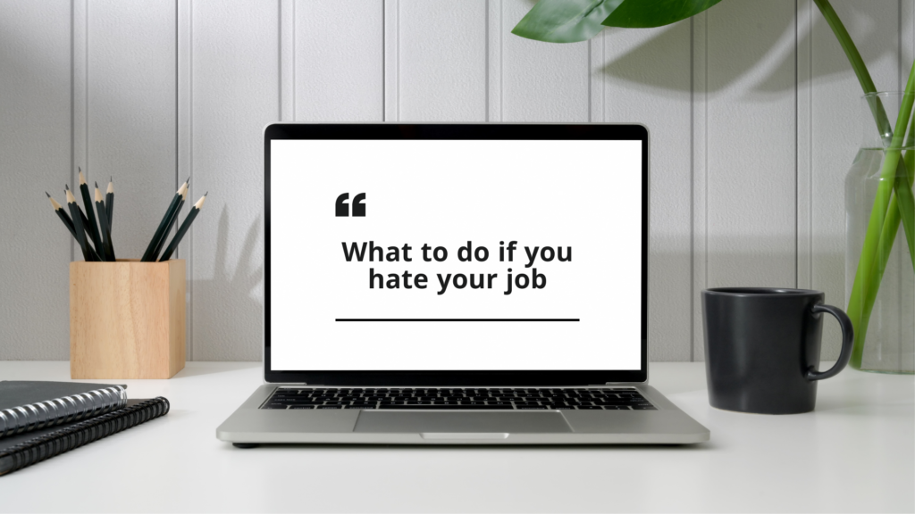 what to do if you hate your job